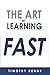 Learning: The Art of Learning Fast: 7 Self Learning Techniques That Will Boost Your Learning Skills (Learn how to Learn Study Techniques, Learning Methods, and Memory Improvement Book 1)