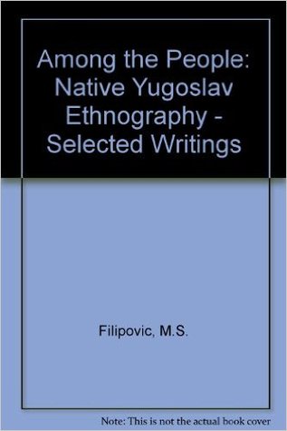 Among the People. Native Yugoslav Ethnography: Selected Writing of Milenko S. Filipovic (Papers in Slavic Philology