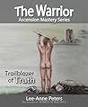 The Warrior: Trailblazer of Truth (Acension Mastery Series Book 3)