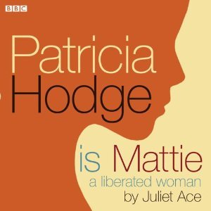 Patricia Hodge is Mattie, A Liberated Woman