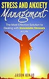 Stress: Stress and Anxiety Management: The Most Effective Solution to Dealing with Unavoidable Stressors in Life (Stress Relief, Anxiety Management, Stress Free, Business Stress, Happiness)