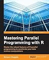 Mastering Parallel Programming with R