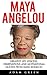 Maya Angelou: Greatest Life Lessons, Observations and Motivational Quotes from Maya Angelou (I Know Why The Caged Bird Sings, Letter To My Daughter)