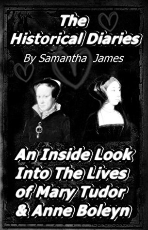 The Historical Diaries : An inside look into Mary Tudor & Anne Boleyn (Kindle Edition)
