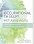 Occupational Therapy with Aging Adults: Promoting Quality of Life through Collaborative Practice