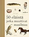 50 eläintä jotka muuttivat maailmaa by Eric Chaline