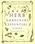 The Herb Gardener's Essential Guide: Creating Herbal Remedies and Oils for Health & Healing