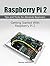 Raspberry Pi 2: Getting Started With Raspberry Pi 2. Tips and Tricks for Absolute Beginners (raspberry pi 2, raspberry pi 2 book, raspberry pi user guide)