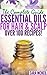 The Complete Guide to Using Essential Oils for Hair & Scalp Health: Over 100 Essential Oil Recipes for Hair, A-Z List of Hair Types & Ailments and the Essential Oils that Help, 40 Most Effective