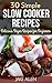 30 Simple Slow Cooker Recipes: Delicious Slow Cooker Recipes for Beginners (Slow Cooker Cookbook)