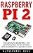 Raspberry Pi 2: For Absolute Beginners - The Ultimate Guide To Get Started With Raspberry Pi 2 Master It Fast! (Raspberry Pi 2, Raspberry Pi Projects, Html)
