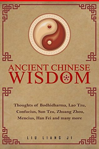 Ancient Chinese Wisdom: Thoughts of Bodhidharma, Lao Tzu , Confucius, Sun Tzu, Zhuang Zhou, Mencius, Han Fei and many more (Kindle Edition)
