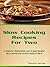 Slow Cooking Recipes For Two: 70 Perfectly Proportioned, Easy To Make Crockpot Meals Crafted For Two Busy People On The Go