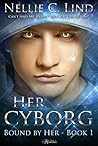 Her Cyborg by Nellie C. Lind Her Cyborg by Nellie C. Lind