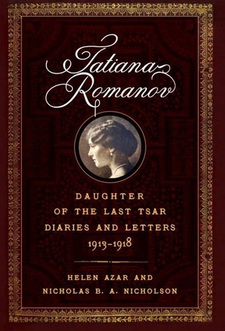 Tatiana Romanov, Daughter of the Last Tsar: Diaries and Letters, 1913–1918 (Hardcover)