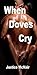 WHEN DOVES CRY by Justice McNair WHEN DOVES CRY by Justice McNair