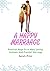 A Happy Marriage: Practical Steps To A More Loving, Intimate And Fruitful Life