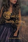 Don't Go Swiftly,...