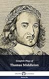 Book cover for Complete Plays and Poetry of Thomas Middleton (Delphi Classics) (Series Six Book 15)