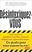 Désintoxiquez-vous: Ce guide peut vous sauver la vie (French Edition)