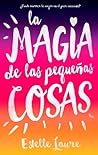 La magia de las pequeñas cosas by Estelle Laure