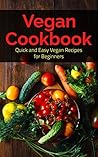 Vegan: Vegan Cookbook: Quick and Easy: Vegan Recipes: for Beginners