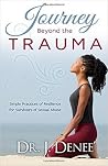 Journey Beyond The Trauma: Simple Practice Of Resilience For Survivors Of Sexual Abuse Journey Beyond The Trauma: Simple Practice Of Resilience For Survivors Of Sexual Abuse
