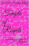 Temple of Respite: Autobigographical Fiction (The Ezahdora Series Book 3) Temple of Respite: Autobigographical Fiction (The Ezahdora Series Book 3)