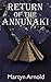 Return of the Anunnaki by Martyn Arnold