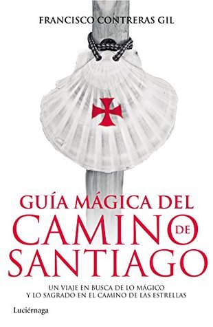 Portada de Guía mágica del Camino de Santiago. Nueva edición de lujo: Un viaje en busca de lo mágico y lo sagrado en el Camino de las Estrellas, de Francisco Contreras Gil