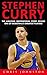 Stephen Curry: The Amazing Inspirational Story Behind One Of Basketball's Greatest Players! (Basketball Biography Books, Golden State Warriors, NBA Books)