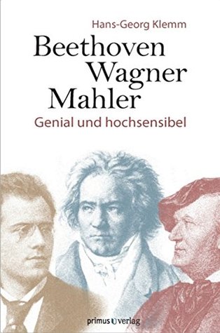 Beethoven, Wagner, Mahler: Genial und hochsensibel (German Edition)