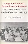 Images of Sephardi and Eastern Jewries in Transition: The Teachers of the Alliance Israelite Universelle, 1860-1939
