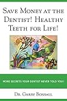 Save Money at the Dentist! Healthy Teeth for Life! by Dr Garry Bonsall