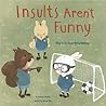 Insults Aren't Funny: What to Do About Verbal Bullying (No More Bullies) Insults Aren't Funny: What to Do About Verbal Bullying (No More Bullies)