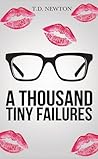 A Thousand Tiny Failures by T.D. Newton A Thousand Tiny Failures by T.D. Newton