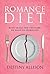 The Romance Diet by Destiny Allison The Romance Diet by Destiny Allison