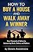 How to Buy a House and Walk Away a Winner: Save Thousands of Dollars by Outsmarting Banks, Sellers, and Realtors
