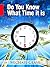 Do You Know What Time It Is...