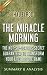 The Miracle Morning: The Not-So-Obvious Secret Guaranteed to Transform Your Life (Before 8AM) by Hal Elrod | Summary & Analysis