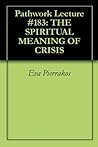 Pathwork Lecture #183: THE SPIRITUAL MEANING OF CRISIS
