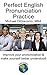 Perfect English Pronunciation Practice by Michael DiGiacomo