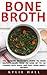 Bone Broth: The Ultimate Beginner's Guide To Bone Broth - Learn How To Lose Up To 20 Pounds With Quick And Easy Bone Broth Recipes! (Diabetes Solution, Low Carb, Fermentation)