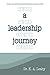 A Leadership Journey by K.A. Leahy A Leadership Journey by K.A. Leahy