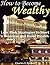 How to Become Wealthy: Low Risk Strategies to Start a Business and Build Wealth