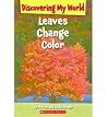 Leaves Change Colors (Discovering My World) Leaves Change Colors (Discovering My World)