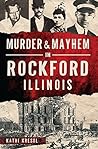 Murder & Mayhem in Rockford, Illinois