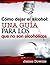 Cómo dejar el alcohol: una guía para los que no son alcohólicos (Spanish edition)