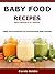 Baby Food Recipes - From 4 months to 12 + months: Baby Food Cookbook full of homemade baby recipes suitable from 4 to 12 + months