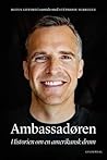Ambassadøren - Historien om en amerikansk drøm by Stéphanie Surrugue